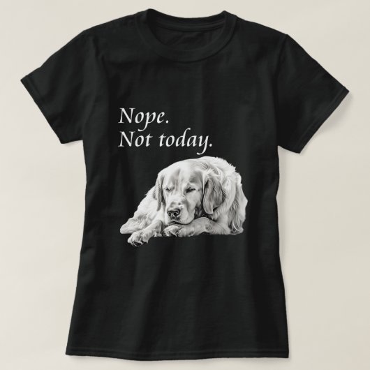 愛らしいゴールデンレトリバーNope今日は怠惰な犬 Tシャツ (デザイン正面)