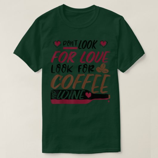 愛を探さないで、コーヒーとワインを探す Tシャツ (デザイン正面)