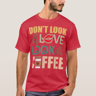 愛を探さないコーヒーモーニングカフェインを探す Tシャツ