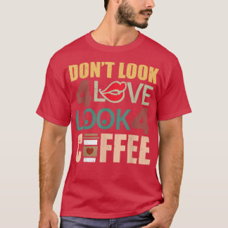 愛を探さないコーヒーモーニングカフェインを探す Tシャツ
