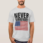 愛国心に満ちた愛国心のあるTシャツを決して放棄しない Tシャツ (正面)