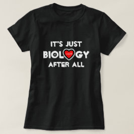 愛:結局のところ生物学だ!T-シャツ Tシャツ