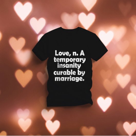 愛、n. – 結婚によって治まる一時的な精神異常 tシャツ