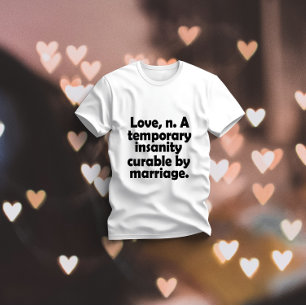 愛、n. – 結婚によって治まる一時的な精神異常 tシャツ