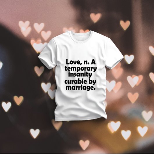 愛、n. – 結婚によって治まる一時的な精神異常 tシャツ