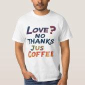 愛?No、感謝していJust CoffeeトレンディーTシャツデザイン Tシャツ (正面)