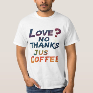 愛?No、感謝していJust CoffeeトレンディーTシャツデザイン Tシャツ