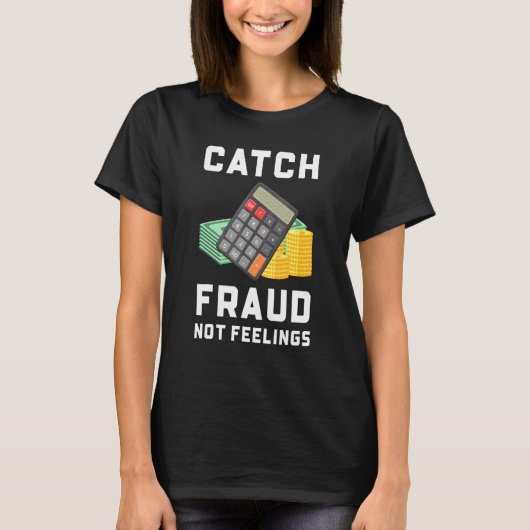 感情ではなく詐欺を捕まえろ   会計士 Tシャツ (正面)