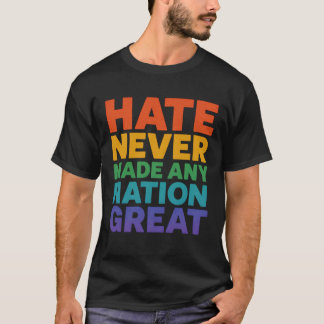 憎しみが偉大な国を作ることは決してない Tシャツ