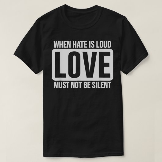 憎しみが大きな愛であるときに統一ギ静かーであってはならない Tシャツ (デザイン正面)