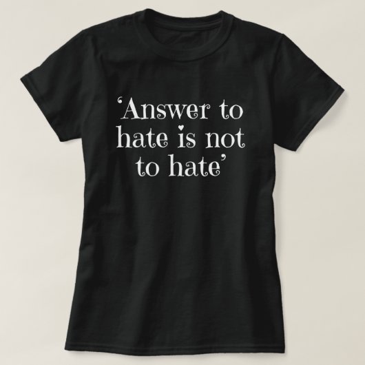 憎しみへの答えは憎しみではない Tシャツ (デザイン正面)