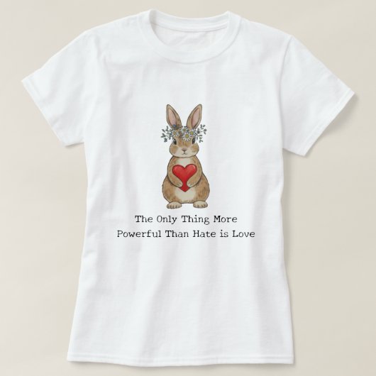 憎しみよりもっと強力なもの、それは愛です Tシャツ (デザイン正面)