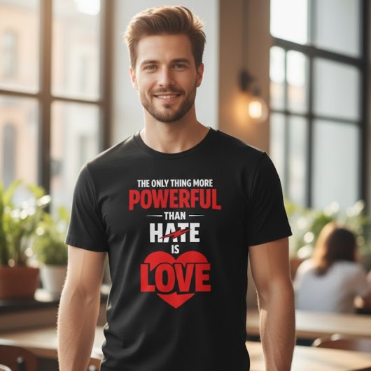 憎しみよりもっと強力なもの、それは愛 Tシャツ