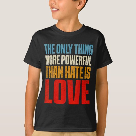 憎しみよりも強力なもの、それは愛 Tシャツ (正面)
