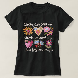 憎しみよりも愛を選びなさい。恐怖よりも愛を選びなさい。 Tシャツ