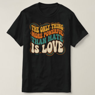 憎しみより強力なもの、それは愛だけ Tシャツ