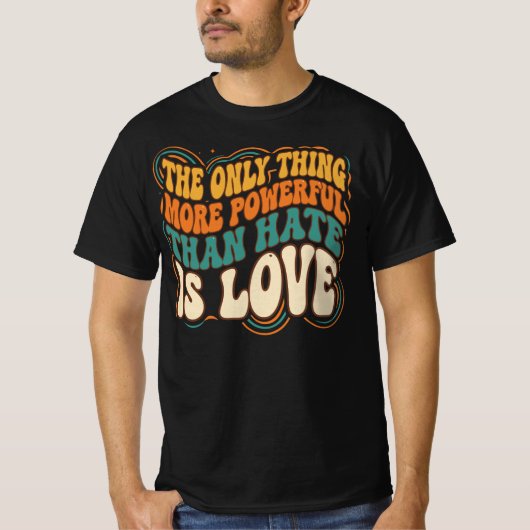 憎しみより強力なもの、それは愛だけ Tシャツ (正面)