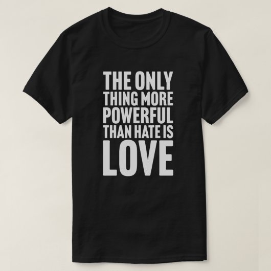憎しみより強力なもの、それは愛 Tシャツ (デザイン正面)