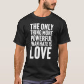 憎しみより強力なもの、それは愛 Tシャツ (正面)