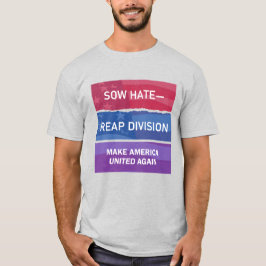 憎しみをまけば分断を収穫する。アメリカを再びひとつに Tシャツ