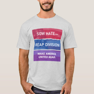憎しみをまけば分断を収穫する。アメリカを再びひとつに Tシャツ