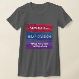 憎しみをまけば分裂を収穫する。アメリカを再びひとつに Tシャツ
