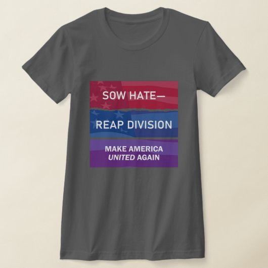 憎しみをまけば分裂を収穫する。アメリカを再びひとつに Tシャツ (レイダウン)