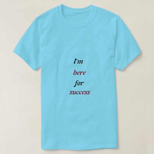 「成功のためにここにいる」Tシャツ - やる気を引き出す Tシャツ (デザイン正面)