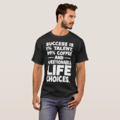 成功はタレントコーヒー問題のある人生の選択 Tシャツ (正面フル)