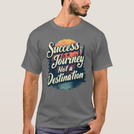 成功は目的地ではなく旅である Tシャツ