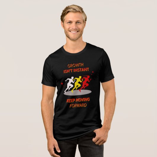 成長は一瞬ではありません、前へ進み続ける トライブレンドＴシャツ (正面全面)