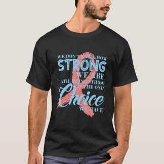 我々が乳がん戦争に対してどれほど強いか分からない Tシャツ