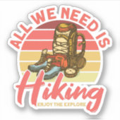 我々が必要なのは探索ハイカー楽しむをハイキングすることだけだ シール (正面)