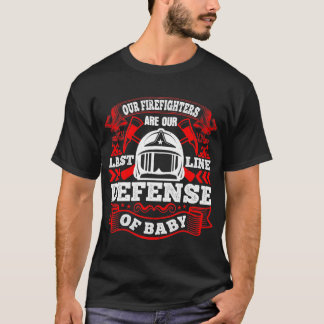 我々の消防士は我々の最後の防衛線だ Tシャツ