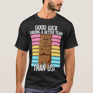 我々のJoよりも良いチームを見つけることを幸運離れに祈る Tシャツ