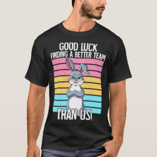 我々のJoよりも良いチームを見つけることを幸運離れに祈る Tシャツ