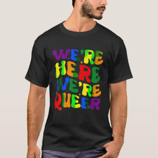 我々はここにいる同性愛者Tシャツ Tシャツ