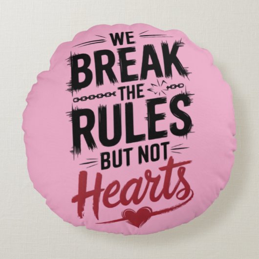 "我々はルールを破る、ハートではない – はっきりしたタイポグラフィ ラウンドクッション (正面)