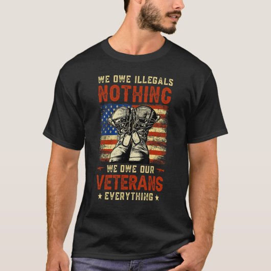 我々は不法な者に対して、我々の退役軍人に対して全く借りはない Tシャツ (正面)