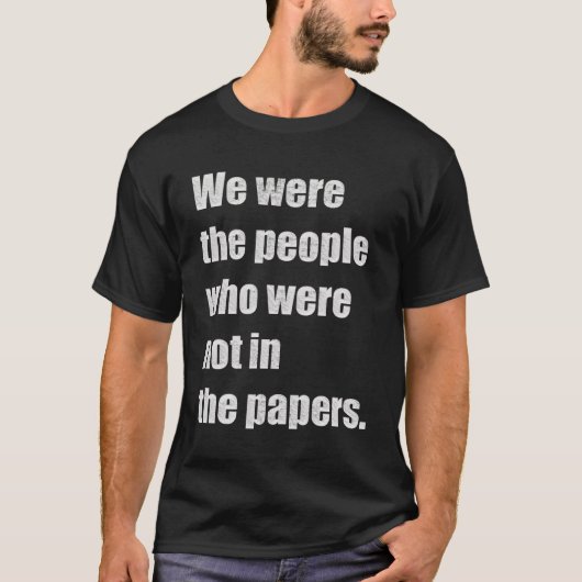 我々は中にいなかった人々だった Tシャツ (正面)