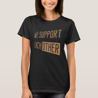 我々は互いをサポートし互いをサポート Tシャツ
