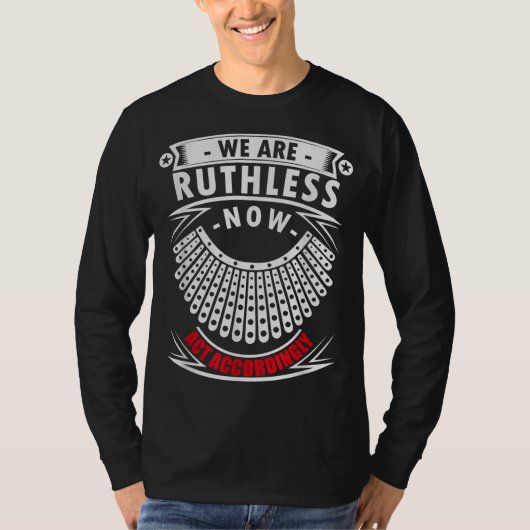 我々は今、それに従って無慈悲に行動している Tシャツ (正面)