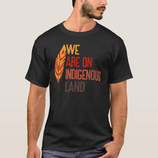 我々は先住民族の土地に住んでいる先住民アメリカン・インディアp tシャツ (正面)
