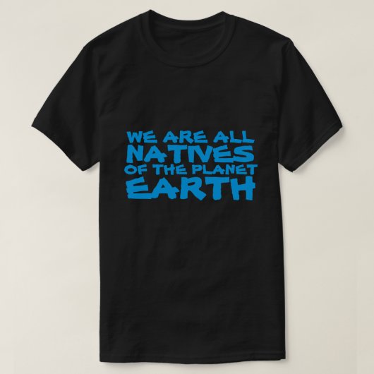 我々は全て地球先住民である Tシャツ (デザイン正面)