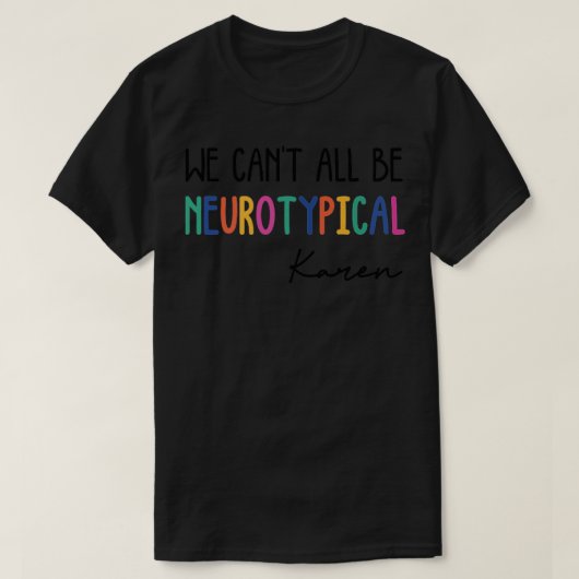 我々は全て神経典型的なカレンを理解できない Tシャツ (デザイン正面)