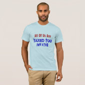 我々は全員課税され過ぎている! Tシャツ (正面フル)