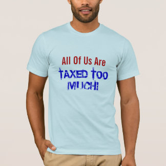 我々は全員課税され過ぎている! Tシャツ