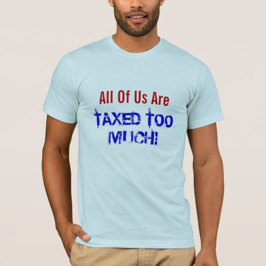 我々は全員課税され過ぎている! Tシャツ (正面)