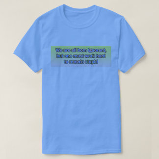 我々は全生まれて無知なTシャツだ Tシャツ