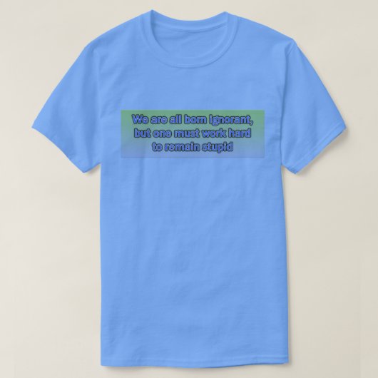 我々は全生まれて無知なTシャツだ Tシャツ (デザイン正面)
